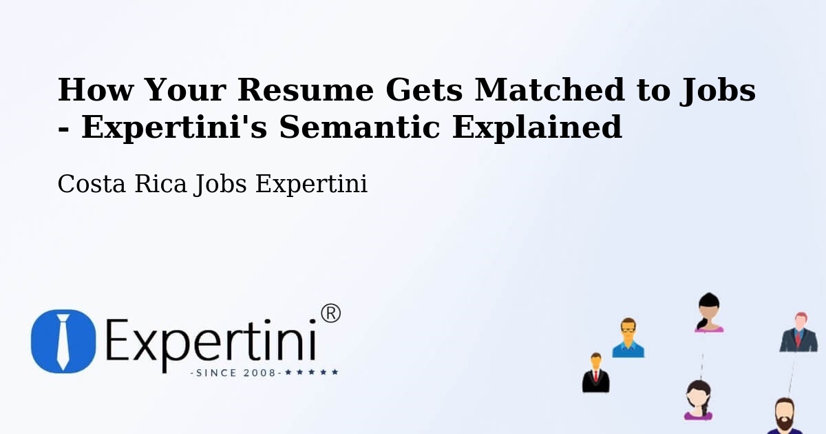 How Your Resume Gets Matched to Jobs - Expertini's Semantic Explained - Costa Rica Jobs Expertini