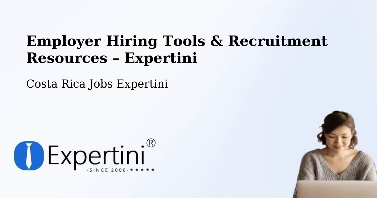 Employer Hiring Tools & Recruitment Resources – Pococí - Pococí, Costa Rica Jobs Expertini