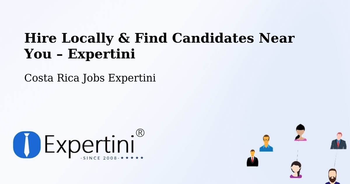 Hire Locally in Pococí – Find Qualified Candidates Near You - Pococí, Costa Rica Jobs Expertini