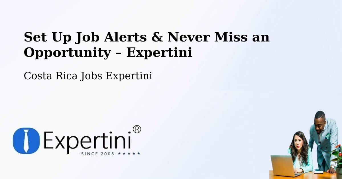 Job Alerts Guide – Get Notified About New Jobs in Pococí - Pococí, Costa Rica Jobs Expertini