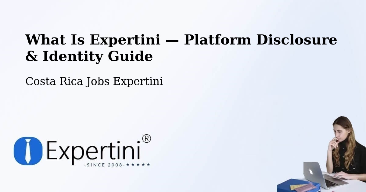 What Is Expertini — Platform Disclosure & Identity Guide – Pococí